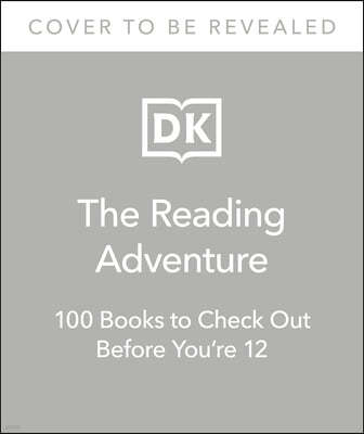 The Reading Adventure: 100 Books to Check Out Before You're 12