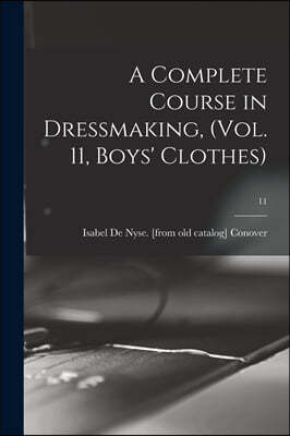 A Complete Course in Dressmaking, (Vol. 11, Boys' Clothes); 11