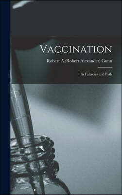 Vaccination: Its Fallacies and Evils