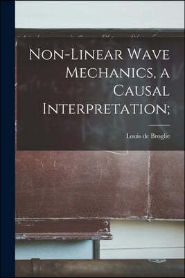 Non-linear Wave Mechanics, a Causal Interpretation;