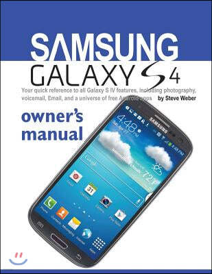 Samsung Galaxy S4 Owner's Manual: Your Quick Reference to All Galaxy S IV Features, Including Photography, Voicemail, Email, and a Universe of Free an