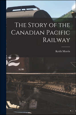 The Story of the Canadian Pacific Railway