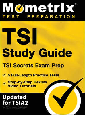 TSI Study Guide - TSI Secrets Exam Prep, 5 Full-Length Practice Tests, Step-by-Step Review Video Tutorials: [Updated for TSIA2]