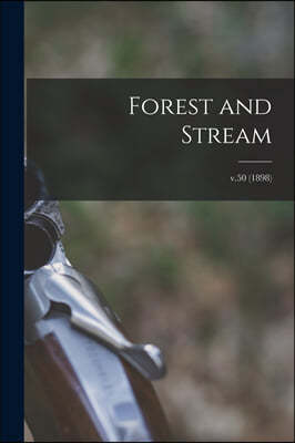 Forest and Stream; v.50 (1898)