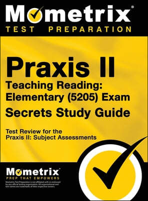 Praxis Teaching Reading - Elementary (5205) Secrets Study Guide: Test Review for the Praxis Subject Assessments