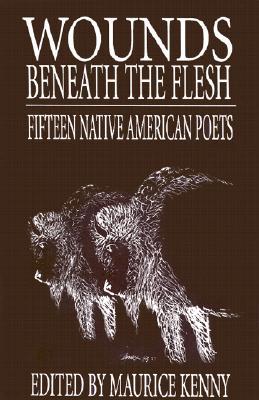 Wounds Beneath the Flesh: Fifteen Native American Poets