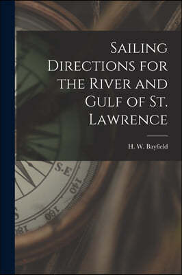 Sailing Directions for the River and Gulf of St. Lawrence [microform]