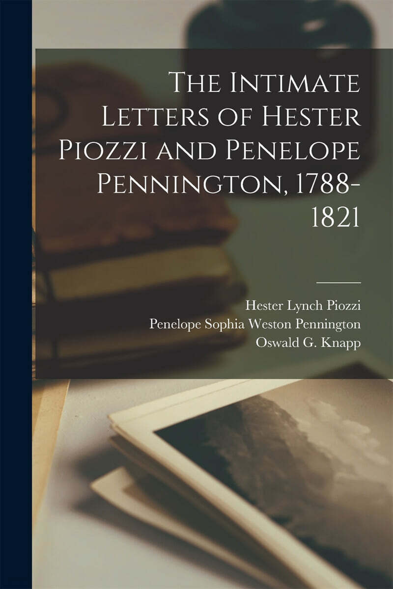 The Intimate Letters of Hester Piozzi and Penelope Pennington, 1788-1821 [microform]