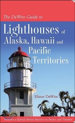 The Dewire Guide to Lighthouses of Alaska, Hawaii, and U.S. Pacific Territories