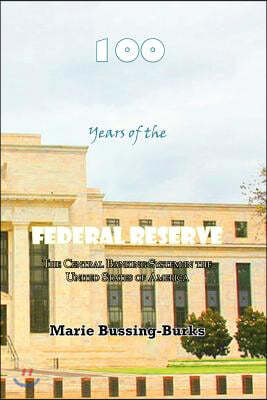 100 Years of the Federal Reserve: The Central Banking System in the United States of America