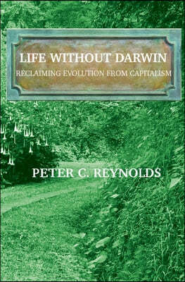 Life Without Darwin: Reclaiming Evolution From Capitalism