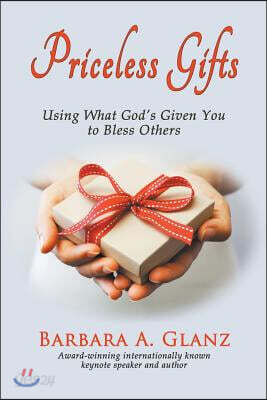 Priceless Gifts: Using What God's Given You to Bless Others