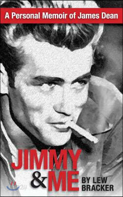 Jimmy & Me: A Personal Memoir of a Great Friendship: James Dean & Lew Bracker