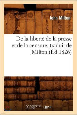 de la Liberté de la Presse Et de la Censure, Traduit de Milton (Éd.1826)
