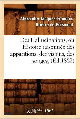 Des Hallucinations, ou Histoire raisonnée des apparitions, des visions, des songes, (Éd.1862)