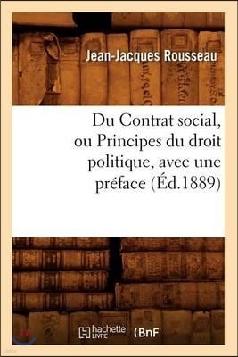 Du Contrat Social, Ou Principes Du Droit Politique, Avec Une Preface, (Ed.1889)