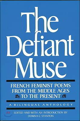 The Defiant Muse: French Feminist Poems from the MIDDL: A Bilingual Anthology