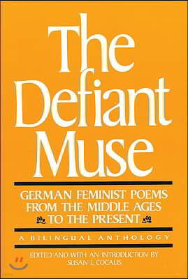 The Defiant Muse: German Feminist Poems from the MIDDL: A Bilingual Anthology