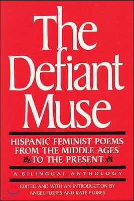 The Defiant Muse: Hispanic Feminist Poems from the Mid: A Bilingual Anthology