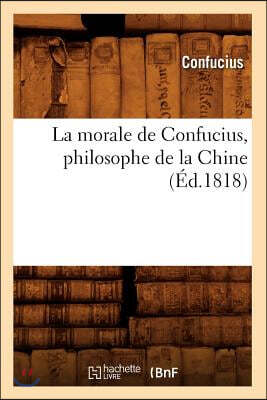 La Morale de Confucius, Philosophe de la Chine (Éd.1818)
