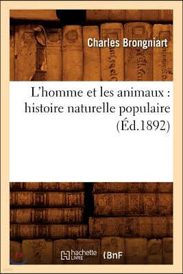 L'Homme Et Les Animaux: Histoire Naturelle Populaire (Éd.1892)