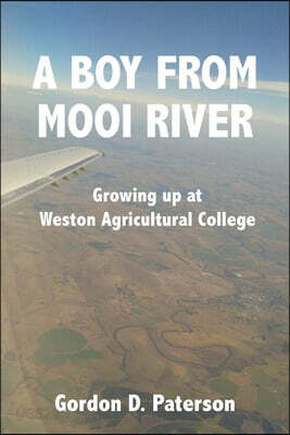 The Boy from Mooi River: Growing up at Weston Agricultural College
