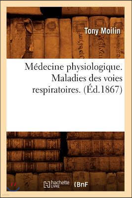 Médecine Physiologique. Maladies Des Voies Respiratoires. (Éd.1867)