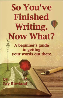 So You've Finished Writing. Now What?