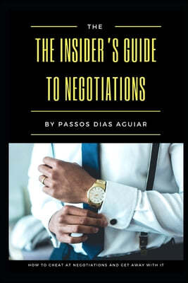 The Insider's Guide to Negotiations