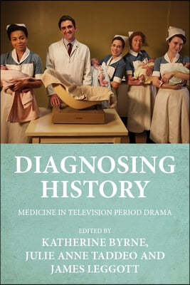 Diagnosing History: Medicine in Television Period Drama