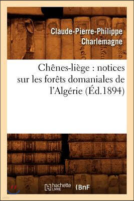 Chenes-Liege: Notices Sur Les Forets Domaniales de l'Algerie (Ed.1894)