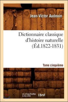 Dictionnaire Classique d'Histoire Naturelle. Tome Cinquième (Éd.1822-1831)