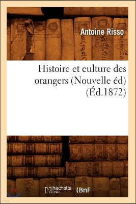 Histoire Et Culture Des Orangers (Nouvelle Ed) (Ed.1872)