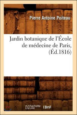 Jardin Botanique de l'École de Médecine de Paris, (Éd.1816)