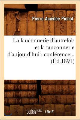 La Fauconnerie d'Autrefois Et La Fauconnerie d'Aujourd'hui: Conférence (Éd.1891)