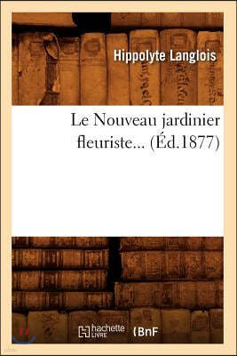 Le Nouveau Jardinier Fleuriste (Éd.1877)