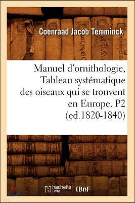 Manuel d'Ornithologie, Tableau Systématique Des Oiseaux Qui Se Trouvent En Europe. P2 (Ed.1820-1840)