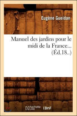 Manuel des jardins pour le midi de la France (Ed.18..)