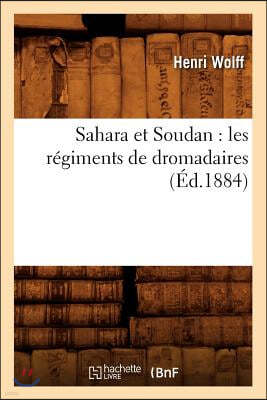 Sahara Et Soudan: Les Régiments de Dromadaires (Éd.1884)