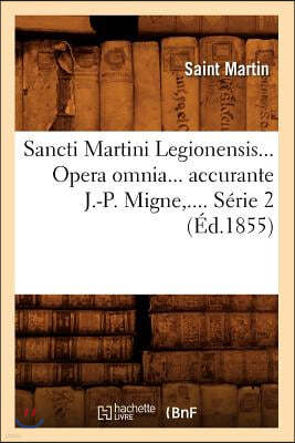 Sancti Martini Legionensis. Opera Omnia Accurante J.-P. Migne. Serie 2 (Ed.1855)