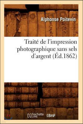 Traité de l'Impression Photographique Sans Sels d'Argent (Éd.1862)