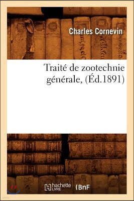 Traité de Zootechnie Générale, (Éd.1891)