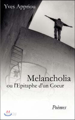 Melancholia: ou L'Epitaphe d'un Coeur