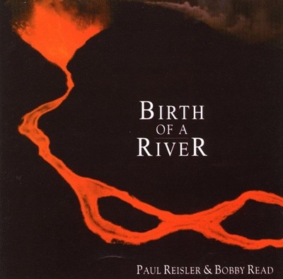 폴 레이져 앤 바비 리드 - Paul Reisler & Bobby Read - Birth of a River [라이센스반]