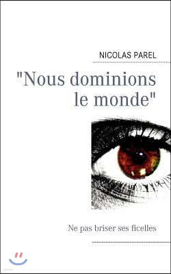 Nous dominions le monde