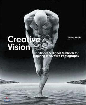 Creative Vision: Digital & Traditional Methods for Inspiring Innovative Photography