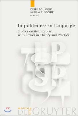 Impoliteness in Language: Studies on Its Interplay with Power in Theory and Practice