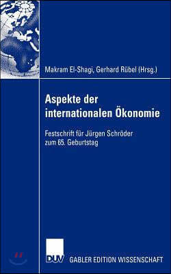 Aspekte Der Internationalen Okonomie/Aspects of International Economics: Festschrift Fur Jurgen Schroder Zum 65. Geburtstag/Studies in Honour of Jurge