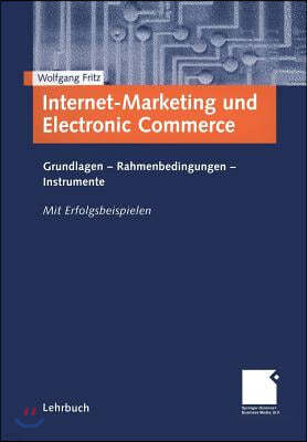 Internet-Marketing Und Electronic Commerce: Grundlagen - Rahmenbedingungen - Instrumente