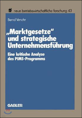"Marktgesetze" Und Strategische Unternehmensfuhrung: Eine Kritische Analyse Des Pims-Programms